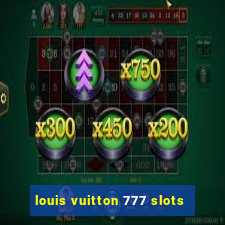 louis vuitton 777 slots